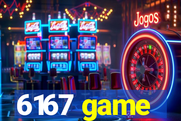 6167 game